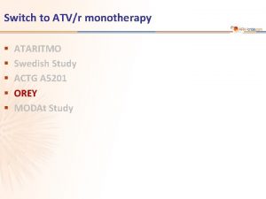 Switch to ATVr monotherapy ATARITMO Swedish Study ACTG