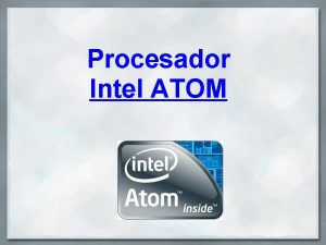 Procesador Intel ATOM Intel Atom es el nombre