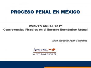 PROCESO PENAL EN MXICO EVENTO ANUAL 2017 Controversias