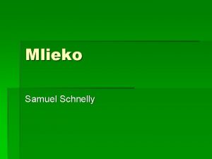 Mlieko Samuel Schnelly Obsah Mliene vrobky 3 4