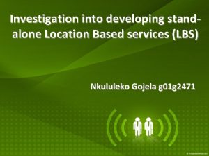 Investigation into developing standalone Location Based services LBS