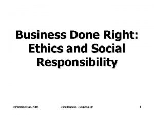 Business Done Right Ethics and Social Responsibility Prentice