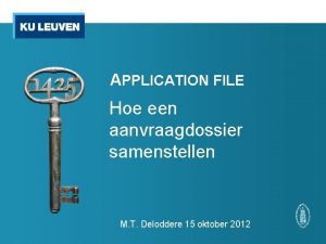 APPLICATION FILE Hoe een aanvraagdossier samenstellen M T