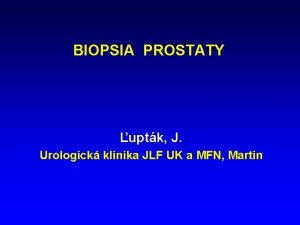 BIOPSIA PROSTATY uptk J Urologick klinika JLF UK