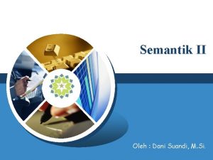 Semantik II LOGO Oleh Dani Suandi M Si