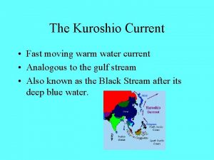 The Kuroshio Current Fast moving warm water current