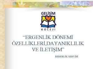 ERGENLK DNEM ZELLKLER DAYANIKLILIK VE LETM REBERLK SERVS