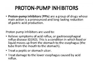 PROTONPUMP INHIBITORS Protonpump inhibitors PPIs are a group