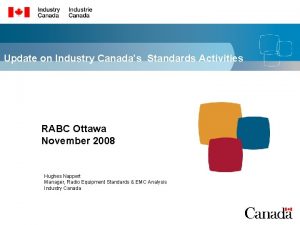 Update on Industry Canadas Standards Activities RABC Ottawa