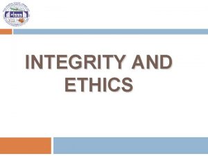 INTEGRITY AND ETHICS Integrity 1 Fundamentals of IG