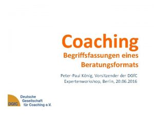 Coaching Begriffsfassungen eines Beratungsformats PeterPaul Knig Vorsitzender DGf