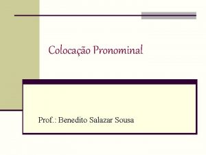 Colocao Pronominal Prof Benedito Salazar Sousa Colocao Pronominal