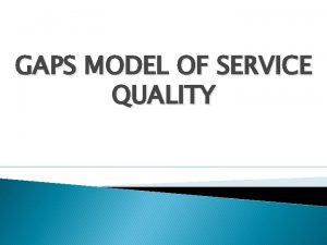 GAPS MODEL OF SERVICE QUALITY Definition of service