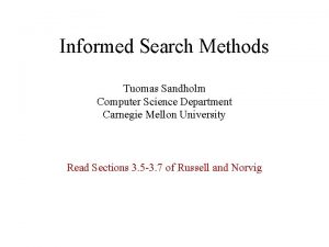 Informed Search Methods Tuomas Sandholm Computer Science Department