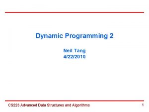 Dynamic Programming 2 Neil Tang 4222010 CS 223