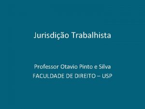Jurisdio Trabalhista Professor Otavio Pinto e Silva FACULDADE