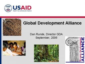 Global Development Alliance Dan Runde Director GDA September