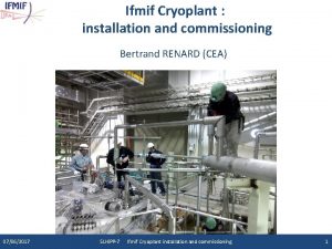 Ifmif Cryoplant installation and commissioning Bertrand RENARD CEA