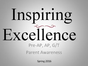 Inspiring Excellence PreAP GT Parent Awareness Spring 2016