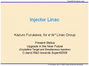 Super KEKB Injector Linac Kazuro Furukawa for ee