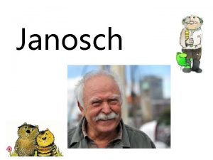 Janosch Janoschs real name is Horst Eckert Janosch