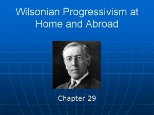Wilsonian Progressivism at Home and Abroad Chapter 29
