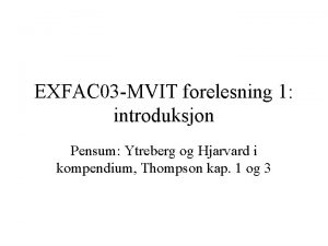 EXFAC 03 MVIT forelesning 1 introduksjon Pensum Ytreberg