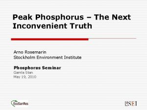 Peak Phosphorus The Next Inconvenient Truth Arno Rosemarin