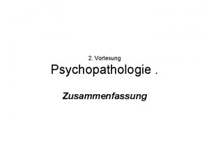 2 Vorlesung Psychopathologie Zusammenfassung Struktur der seelischen Funktionen