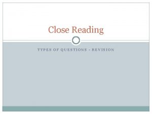 Close Reading TYPES OF QUESTIONS REVISION Understanding Questions