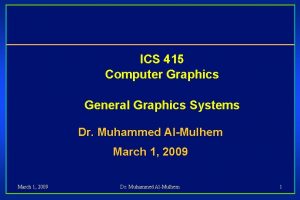 ICS 415 Computer Graphics General Graphics Systems Dr