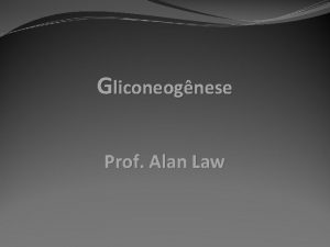 Gliconeognese Prof Alan Law Introduo Glicognese glicogenlise e