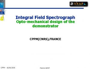 Integral Field Spectrograph Optomechanical design of the demonstrator