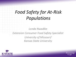 Food Safety for AtRisk Populations Londa Nwadike Extension