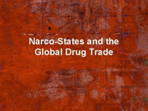 NarcoStates and the Global Drug Trade How Much