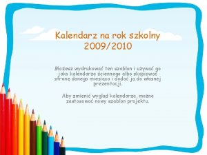 Kalendarz na rok szkolny 20092010 Moesz wydrukowa ten