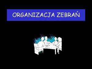 ORGANIZACJA ZEBRA W jakim celu przekazanie informacji okrelonej