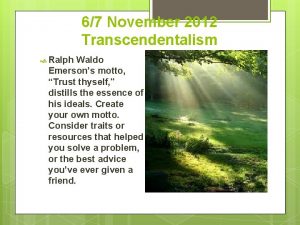 67 November 2012 Transcendentalism Ralph Waldo Emersons motto