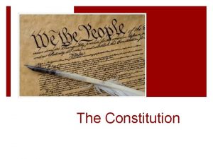The Constitution Examine the outline of the Constitution