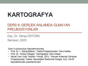 KARTOGRAFYA DERS 6 GEREK ANLAMDA OLMAYAN PROJEKSYONLAR Do