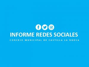 INFORME REDES SOCIALES CONCEJO MUNICIPAL DE CASTILLA LA