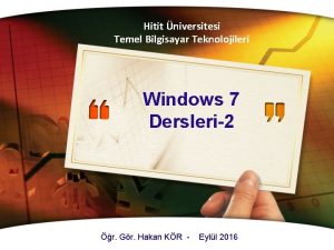 Hitit niversitesi Temel Bilgisayar Teknolojileri Windows 7 Dersleri2
