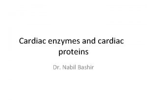 Cardiac enzymes and cardiac proteins Dr Nabil Bashir