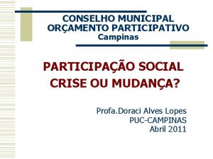 CONSELHO MUNICIPAL ORAMENTO PARTICIPATIVO Campinas PARTICIPAO SOCIAL CRISE