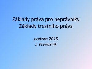 Zklady prva pro neprvnky Zklady trestnho prva podzim