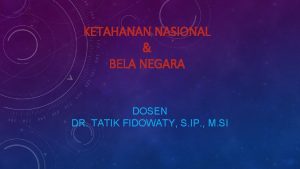 KETAHANAN NASIONAL BELA NEGARA DOSEN DR TATIK FIDOWATY