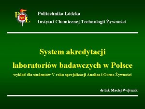 Politechnika dzka Instytut Chemicznej Technologii ywnoci System akredytacji