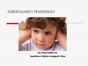 TUBERCULOSIS Y TB MENINGEA Dra Teresa Carballo Arce