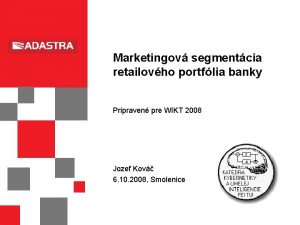 Marketingov segmentcia retailovho portflia banky Pripraven pre WIKT