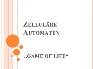 ZELLULRE AUTOMATEN GAME OF LIFE ZELLULRE AUTOMATEN Zellulre